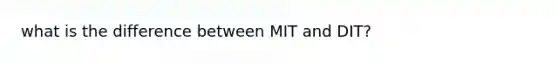 what is the difference between MIT and DIT?