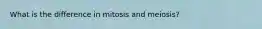 What is the difference in mitosis and meiosis?