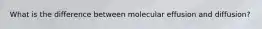 What is the difference between molecular effusion and diffusion?