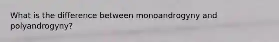 What is the difference between monoandrogyny and polyandrogyny?