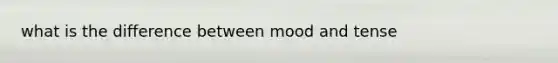 what is the difference between mood and tense