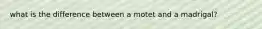 what is the difference between a motet and a madrigal?