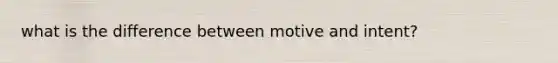 what is the difference between motive and intent?