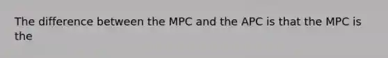 The difference between the MPC and the APC is that the MPC is the