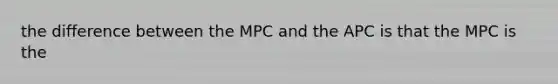 the difference between the MPC and the APC is that the MPC is the