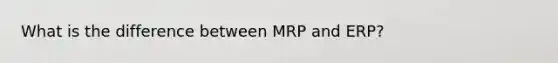 What is the difference between MRP and ERP?