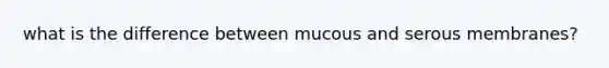 what is the difference between mucous and serous membranes?