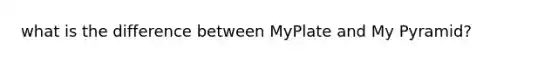 what is the difference between MyPlate and My Pyramid?