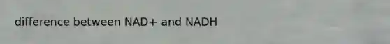 difference between NAD+ and NADH