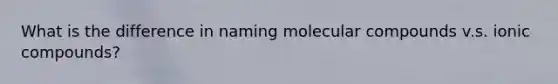 What is the difference in naming molecular compounds v.s. ionic compounds?