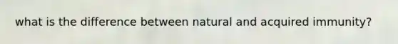 what is the difference between natural and acquired immunity?