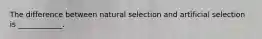 The difference between natural selection and artificial selection is ____________.