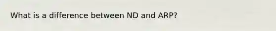 What is a difference between ND and ARP?