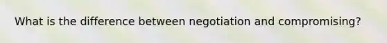 What is the difference between negotiation and compromising?