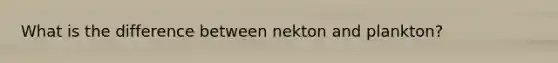What is the difference between nekton and plankton?