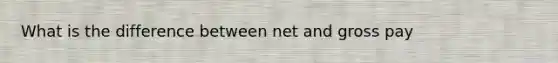 What is the difference between net and gross pay