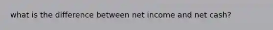 what is the difference between net income and net cash?