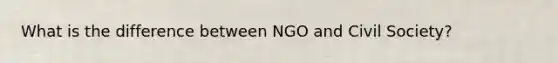 What is the difference between NGO and Civil Society?