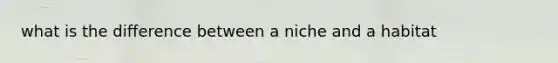 what is the difference between a niche and a habitat