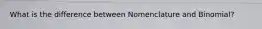 What is the difference between Nomenclature and Binomial?