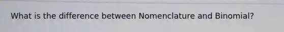 What is the difference between Nomenclature and Binomial?