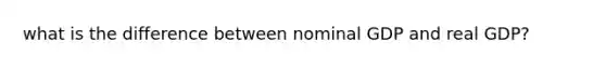 what is the difference between nominal GDP and real GDP?