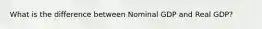 What is the difference between Nominal GDP and Real GDP?