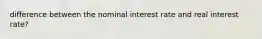 difference between the nominal interest rate and real interest rate?