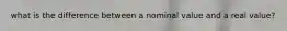 what is the difference between a nominal value and a real value?