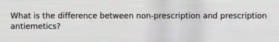 What is the difference between non-prescription and prescription antiemetics?