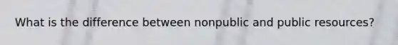 What is the difference between nonpublic and public resources?