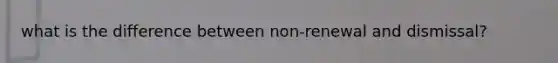 what is the difference between non-renewal and dismissal?