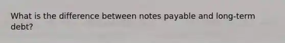 What is the difference between notes payable and long-term debt?