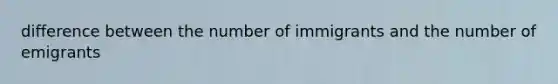 difference between the number of immigrants and the number of emigrants