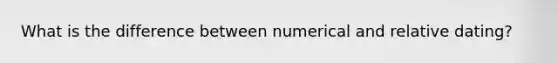 What is the difference between numerical and relative dating?