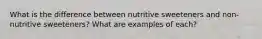 What is the difference between nutritive sweeteners and non-nutritive sweeteners? What are examples of each?