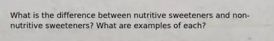 What is the difference between nutritive sweeteners and non-nutritive sweeteners? What are examples of each?