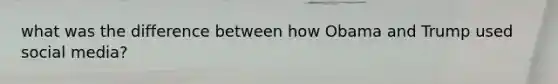 what was the difference between how Obama and Trump used social media?