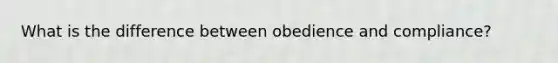 What is the difference between obedience and compliance?