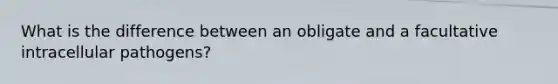 What is the difference between an obligate and a facultative intracellular pathogens?