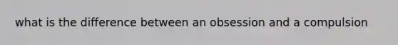 what is the difference between an obsession and a compulsion