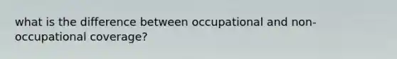 what is the difference between occupational and non-occupational coverage?