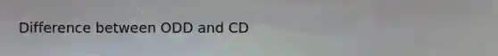 Difference between ODD and CD