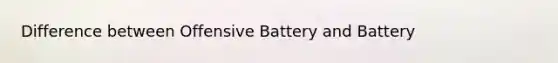 Difference between Offensive Battery and Battery