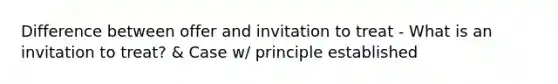 Difference between offer and invitation to treat - What is an invitation to treat? & Case w/ principle established