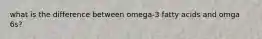 what is the difference between omega-3 fatty acids and omga 6s?
