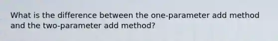 What is the difference between the one-parameter add method and the two-parameter add method?