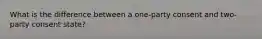 What is the difference between a one-party consent and two-party consent state?