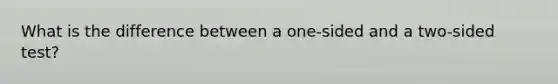 What is the difference between a one-sided and a two-sided test?