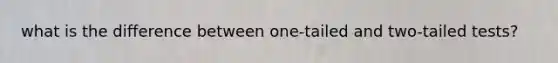 what is the difference between one-tailed and two-tailed tests?
